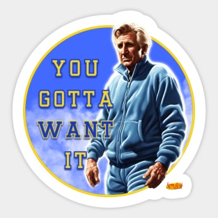 You gotta want it Sticker